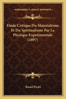 Etude Critique Du Materialisme Et Du Spiritualisme Par La Physique Experimentale (1897) 1160293694 Book Cover