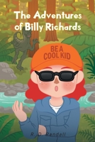 The Adventures of Billy Richards: Be A Cool Kid 1639855971 Book Cover