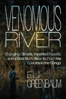 Venomous River: Changing Climate, Imperiled Forests, and a Scientist's Race to Find New Species in the Congo 0826370438 Book Cover