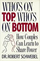 Who's on Top, Who's on Bottom: How Couples Can Learn to Share Power 1557041970 Book Cover