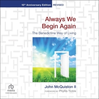 Always We Begin Again: The Benedictine Way of Living (15th Anniversary Edition, Revised) B0FBJ5KPW4 Book Cover
