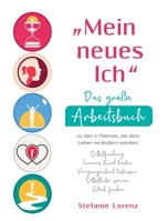 "Mein neues Ich - Das große Arbeitsbuch zu den 5 Themen, die dein Leben verändern werden: Selbstfindung, Inneres Kind heilen, Vergangenheit loslassen, Selbstliebe spüren, Glück finden 1647802350 Book Cover