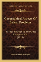 Geographical Aspects of Balkan Problems in Their Relation to the Great European War 1166982742 Book Cover