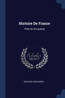 Histoire De France: Tirée De Ducoudray 1022056956 Book Cover