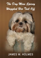 The Day Miss Spicey Waggled Her Tail Off 1795378573 Book Cover