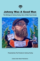 Johnny Was A Good Man: The Writings of Johnny Hurley, The Hero of Olde Town Arvada B0FCMM5PR1 Book Cover