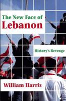 The New Face of Lebanon: History's Revenge (Princeton Series on the Middle East) 1558763929 Book Cover