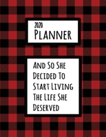 2020 Planner: And So She Decided To Start Living The Life She Deserved Addiction Recovery 2020 Yearly, Monthly, Weekly, And Daily Planner With Days Sober Tracker 1707490635 Book Cover