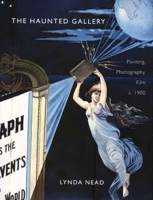 The Haunted Gallery: Painting, Photography and Film around 1900 0300112912 Book Cover