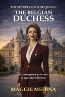 THE BELGIAN DUCHESS: THE SECRET GUILD OF QUEENS - BOOK THREE B0GM5TFGWH Book Cover