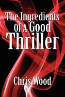 The Ingredients Of A Good Thriller 1906669007 Book Cover