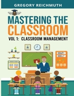 Mastering the Classroom Vol: 1 Classroom Management: The Discover Series: Classroom Management B0DWNH1ZV9 Book Cover