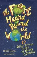The Fart Heard Round the World: And Other Gross Tales of Noises and Smells 1546851577 Book Cover