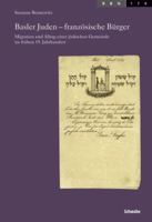 Basler Juden - Franzosische Burger: Migration Und Alltag Einer Judischen Gemeinde Im Fruhen 19. Jahrhundert 3796523129 Book Cover