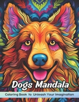 Dogs Mandala Coloring Book: Stress Relieving Designs And Dogs, Amazing Mandalas Book For Teenagers For Stress Relieving And Relaxation B0CPDLDG5T Book Cover