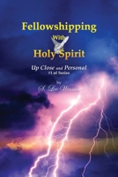 Fellowshipping with Holy Spirit: Up Close and Personal #1 of Series 195177521X Book Cover