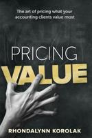 Pricing Value: The art of pricing what your accounting clients value most 0980557887 Book Cover