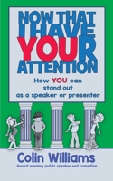 Now that I have your attention: How you can stand out as a speaker or presenter 0648566250 Book Cover