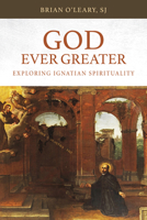 God Ever Greater: Exploring Ignatian Spirituality 1788120116 Book Cover