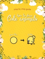 How to Draw Cute Animals: Learn Step by Step How to Draw Cute Animals for Kids B09GJKM8QS Book Cover