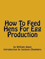 How to Feed Hens for Egg Production 1539958914 Book Cover