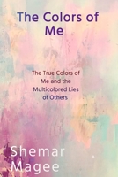 The Colors of Me: The True Colors of Me and the Multicolored Lies of Others B08VBS41L6 Book Cover
