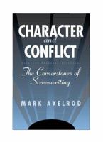 Character and Conflict: The Cornerstones of Screenwriting 0325006970 Book Cover