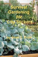 Survival Gardening for City Slickers 1475136676 Book Cover