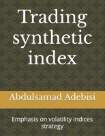 Trading synthetic index: Emphasis on volatility indices strategy B0BBY2PKC5 Book Cover