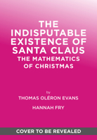 The Indisputable Existence of Santa Claus: The Mathematics of Christmas 141978790X Book Cover