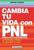 Cambia tu Vida con PNL: Programacion Neurolinguistica: La Poderosa Forma de Mejorar Tu Vida 6074530300 Book Cover