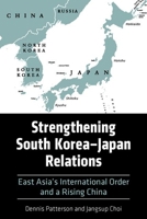 Strengthening South Korea–Japan Relations: East Asia's International Order and a Rising China 0813199212 Book Cover