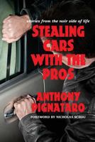 Stealing Cars With The Pros: stories from the noir side of life 148231715X Book Cover