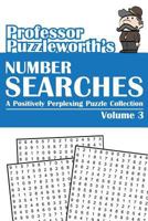 Professor Puzzleworth's Number Searches (Volume 3): A Positively Perplexing Puzzle Collection 1497422396 Book Cover