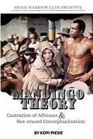 Mandingo Theory: Castration of Africans & Sex-crazed Conceptualization B0BCCW6T3Q Book Cover