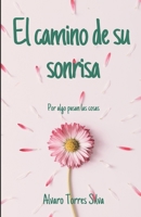 El camino de su sonrisa: Por algo pasan las cosas 1793134944 Book Cover