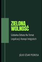 Zielona Wolność: Globalna Debata Na Temat Legalizacji Konopi Indyjskich B0CGKYPV8L Book Cover