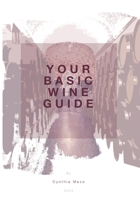YOUR BASIC WINE GUIDE: An easy guide to understand wine B0CMC6LXT7 Book Cover