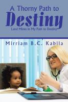 A Thorny Path to Destiny: Land Mines in My Path to Destiny 1524634735 Book Cover
