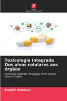 Toxicologia integrada Dos alvos celulares aos órgãos 6209350283 Book Cover
