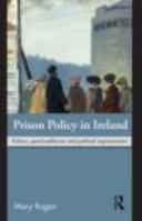 Prison Policy in Ireland: Politics, Penal-Welfarism and Political Imprisonment 0415616190 Book Cover