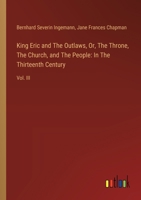 King Eric and The Outlaws, Or, The Throne, The Church, and The People: In The Thirteenth Century: Vol. III 3385121132 Book Cover