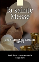 La Sainte Messe – Témoignage de Catalina Rivas: Pour que ta Messe ne soit plus jamais comme avant (French Edition) B0GM8NZDWB Book Cover