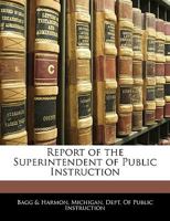Report Of The Superintendent Of Public Instruction: Being The ... Report Upon The Public Schools Of New Hampshire... 1248802330 Book Cover