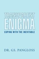 Transparent Enigma: Coping with the Inevitable 1469160498 Book Cover