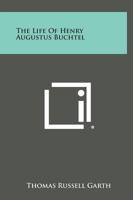 The Life Of Henry Augustus Buchtel 1163146706 Book Cover
