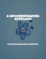 A Groundbreaking Approach: Everyone Dealing With Alzheimer'S B0FNRQC1K3 Book Cover
