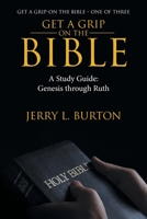 Get a Grip-On the Bible: A Study Guide: Genesis Through Ruth 1664205527 Book Cover