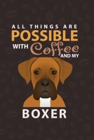 All Things Are Possible With Coffee and My Boxer: Boxer and coffee Lover Notebook 1651574448 Book Cover