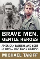 Brave Men, Gentle Heroes: American Fathers and Sons in World War II and Vietnam 006621081X Book Cover